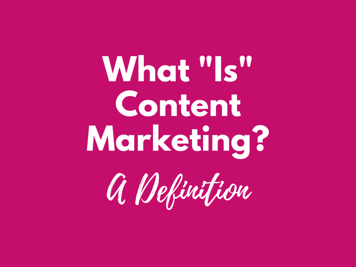 what-is-content-marketing-a-working-definition-and-guide